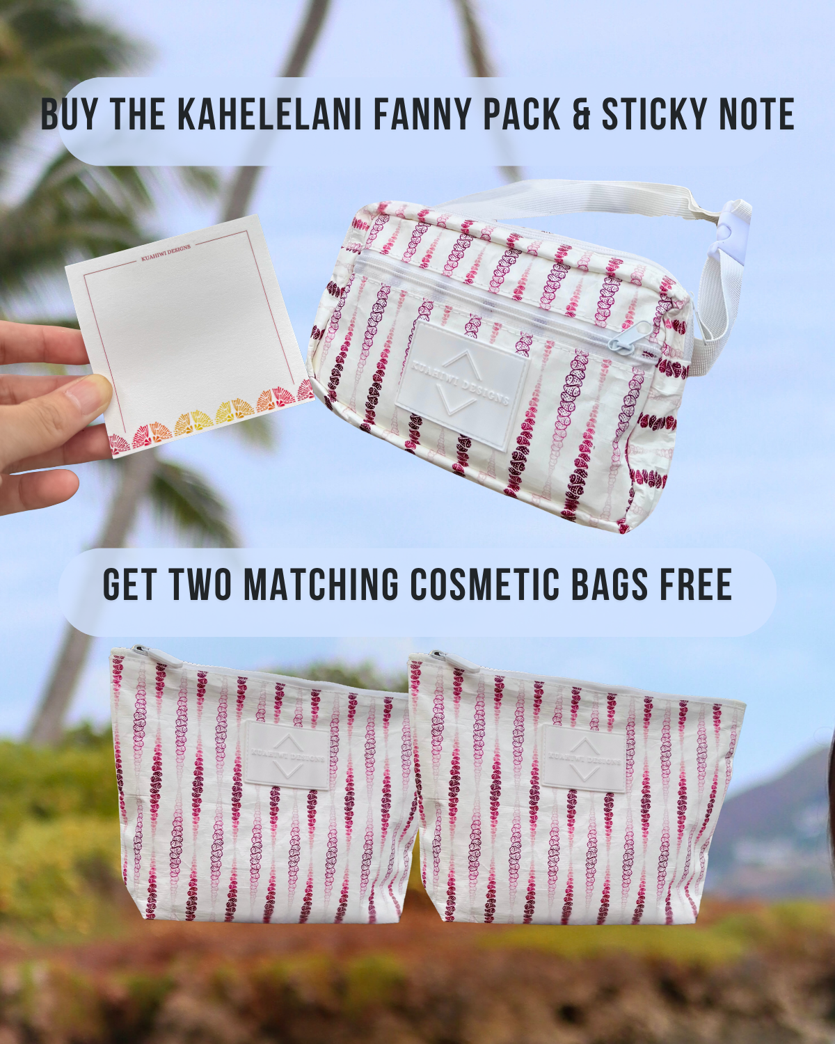 Buy 1 Kahelelani Fanny & Sticky Note, Get 2 Cosmetic Bags FREE