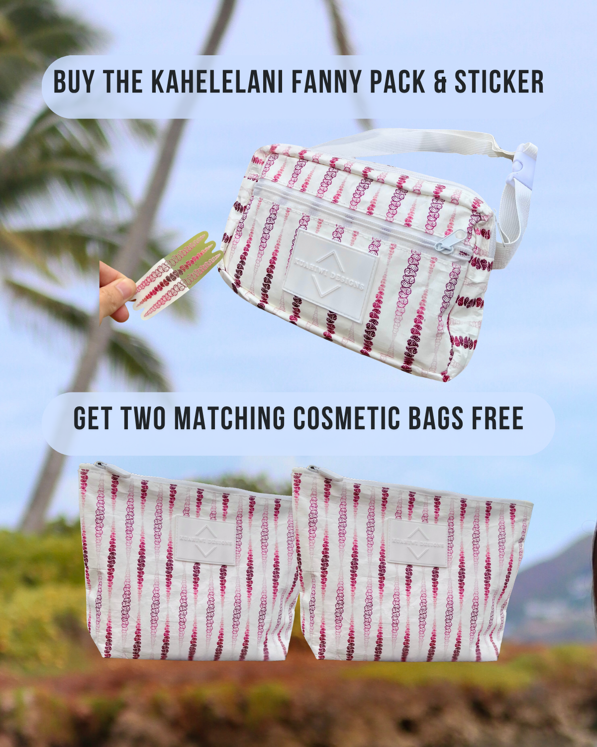 Buy 1 Kahelelani Fanny & Sticker, Get 2 Cosmetic Bags FREE